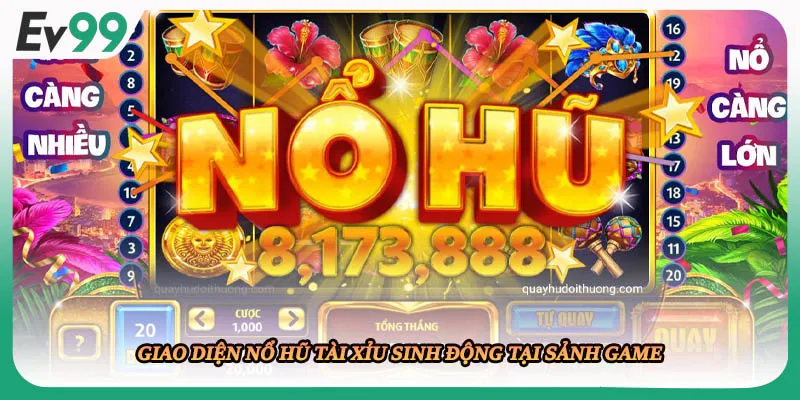 Giao diện nổ hũ tài xỉu sinh động tại sảnh game