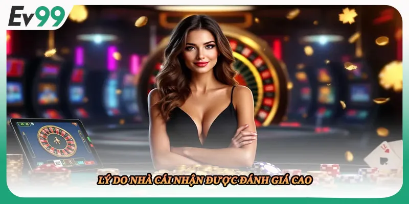 Lý do nhà cái nhận được đánh giá cao